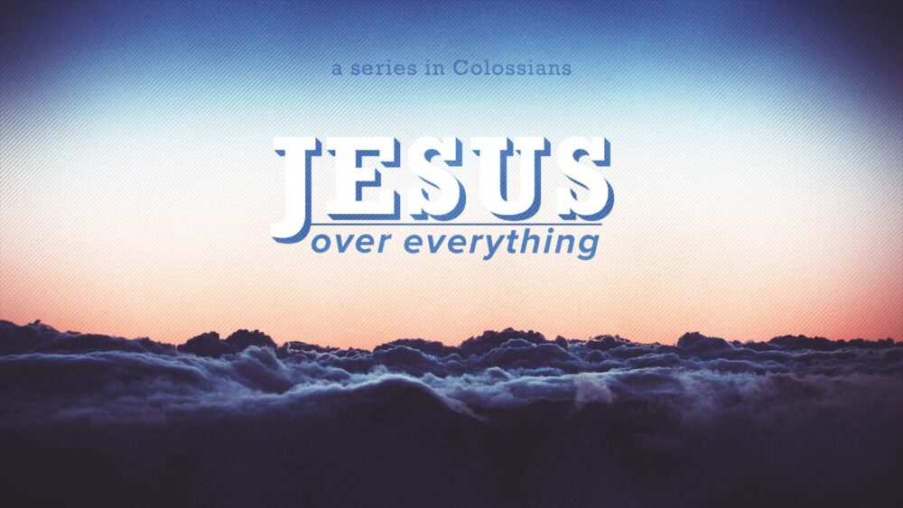 Jesus Over Everything, Part 4